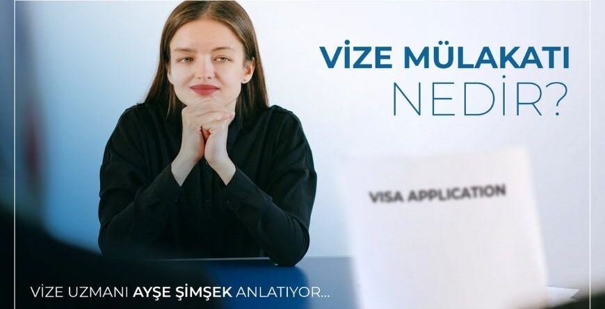 Vize Mülakatı Nedir