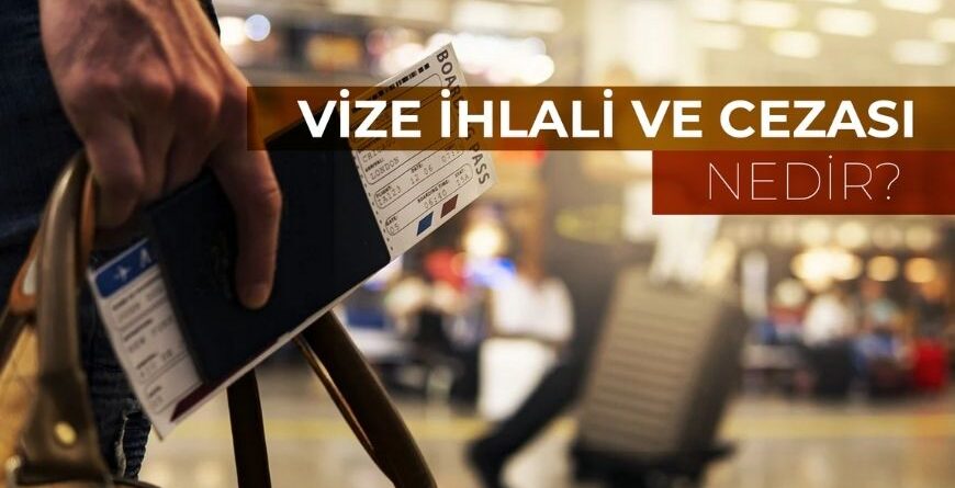 Vize ihlali ve Cezası Nedir