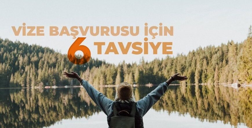 Vize Başvurusu İçin 6 Tavsiye