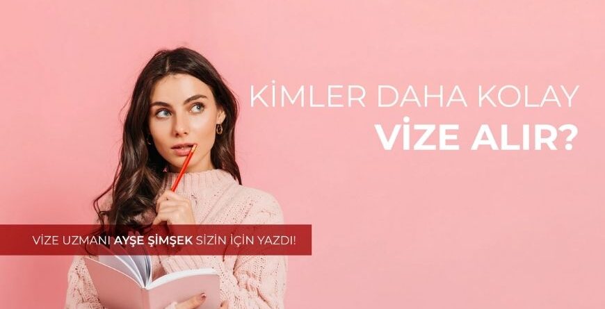 Kimler Daha Kolay Vize Alır