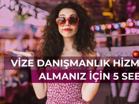 Vize Danışmanlık Hizmeti Almanız İçin 5 Sebep