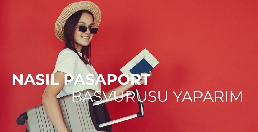 Nasıl Pasaport Başvurusu Yaparım?