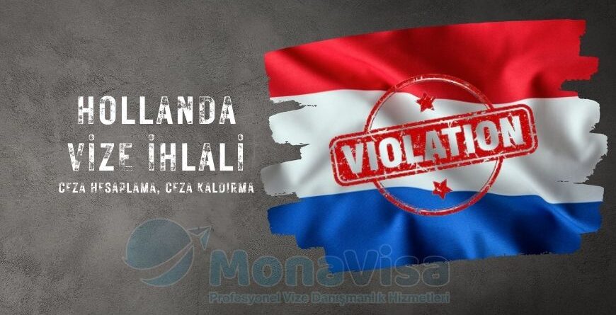 Hollanda Vize İhlali ve Ceza Hesaplama