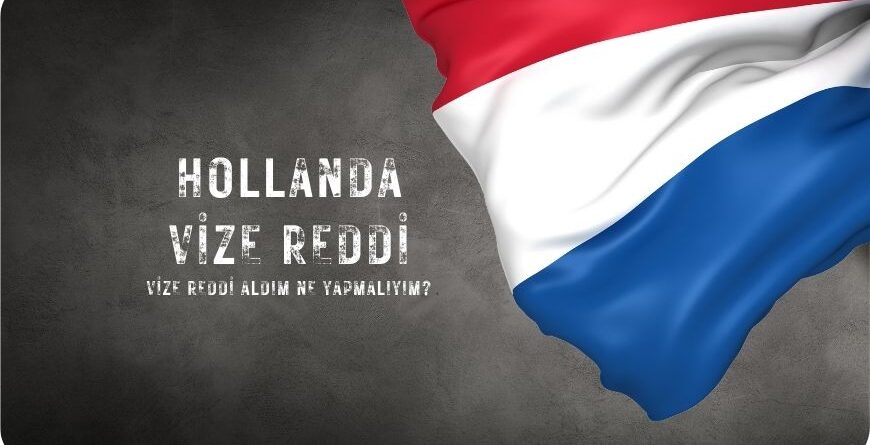 Hollanda Vize Reddi