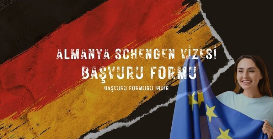 Almanya Schengen Vizesi Başvuru Formu İndir