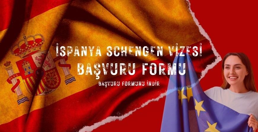 İspanya Schengen Vizesi Başvuru Formu